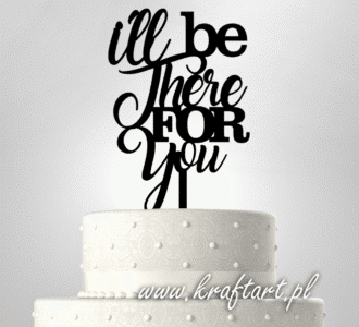 topper na tort I'll be there for you, dekoracja tortu Friends, ozdoba urodzinowa