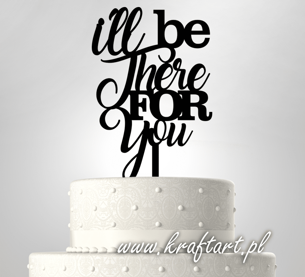 Topper na tort "I'll be there for you" - dla fanów Friends topper na tort I'll be there for you, dekoracja tortu Friends, ozdoba urodzinowa