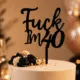 Czarny topper na tort „Fuck, I’m 40” na 40. urodziny